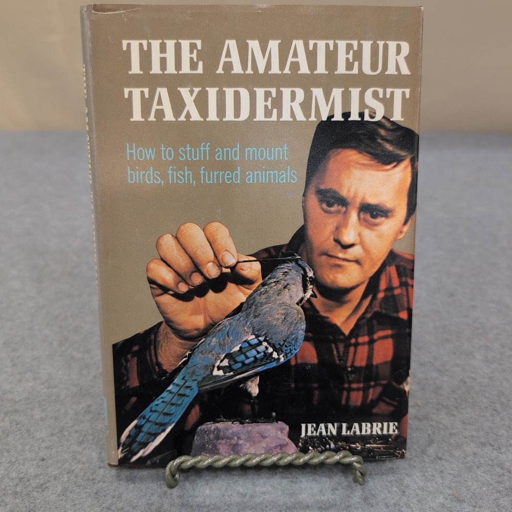 The Amateur Taxidermist Jean Labrie 1972‎ Hardcover How To Stuff Mount Animals